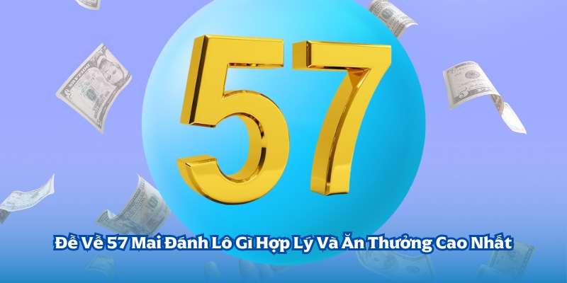 đề về 57 mai đánh lô gì