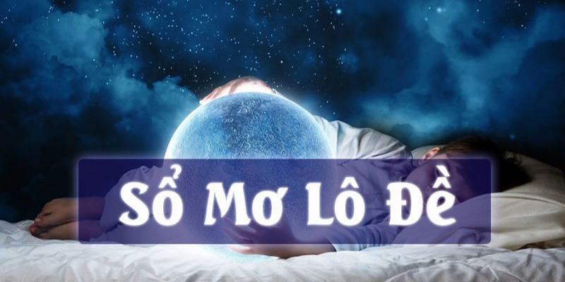 Sổ mơ lô đề là chuyên mục thông tin hữu ích cho người chơi lô đề