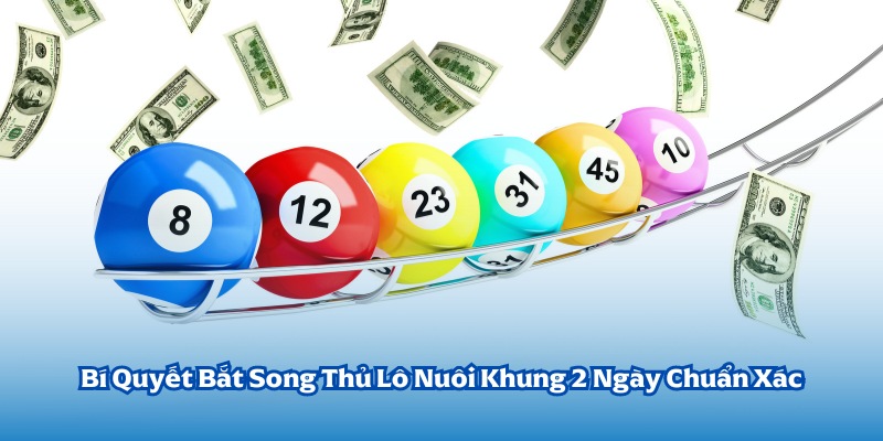 song thủ lô nuôi khung 2 ngày