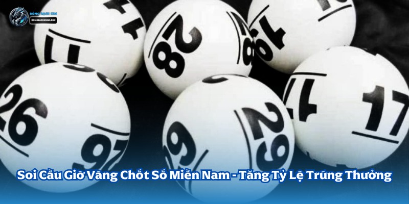 Soi Cầu Giờ Vàng Chốt Số Miền Nam Cùng Rồng Bạch Kim