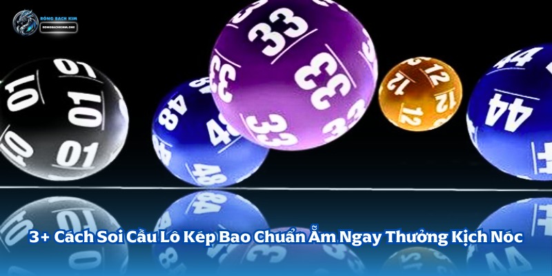 Top Phương Pháp Soi Cầu Lô Kịch Mang Về Thưởng Kịch Nóc Cùng Rồng Bạch Kim