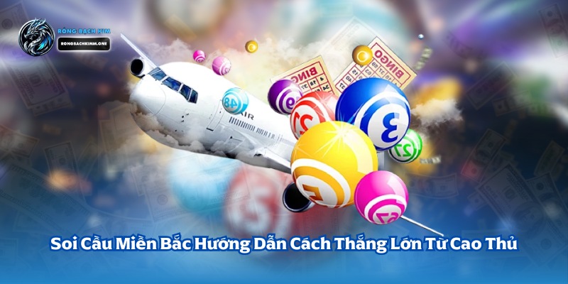 Soi cầu miền bắc rồng bạch kim bất bại cùng cao thủ