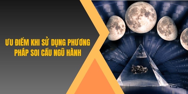 Ưu điểm khi sử dụng phương pháp soi cầu ngũ hành